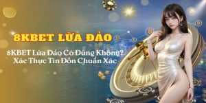 8kbet có lừa đảo không